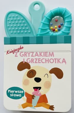 Pierwsze słowa. Książeczka z gryzakiem i grzechotką - Opracowanie Zbiorowe