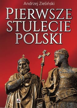 Pierwsze stulecie Polski wyd. 2 - Andrzej Zieliński