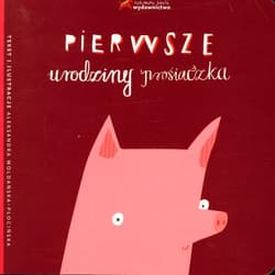Pierwsze urodziny prosiaczka - Aleksandra Woldańska-Płocińska