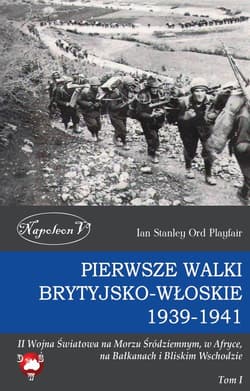Pierwsze walki brytyjsko-włoskie 1939-1941 II Wojna Światowa na Morzu Śródziemnym, w Afryce, na Bałkanach i Bliskim Wschodzie Tom I - Playfair Ian Stanley Ord