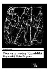 Pierwsze wojny Republiki Rzymskiej 508-474 p.n.e. - Daniel Gazda