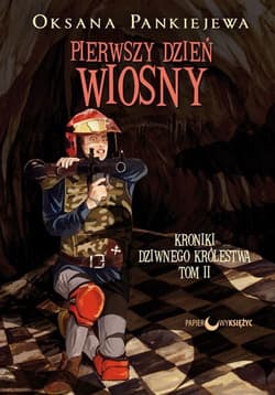 Pierwszy dzień wiosny Kroniki Dziwnego Królestwa Tom 2