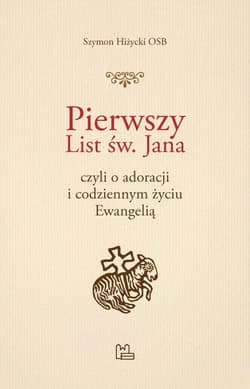 Pierwszy List św. Jana czyli o adoracji i codziennym życiu Ewangelią - Szymon Hiżycki
