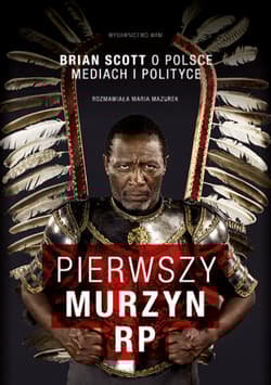 Pierwszy murzyn RP. Brian Scott o Polsce, mediach i polityce - Brian Scott, Maria Mazurek