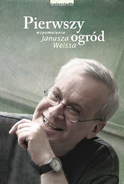 Pierwszy ogród Wspomnienia Janusza Weissa