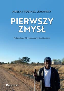 Pierwszy zmysł Południowa Afryka oczami niewidomych - Lemańska Adela, Lemański Tobiasz