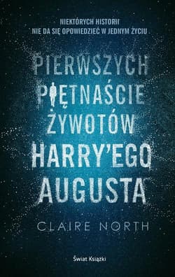 Pierwszych piętnaście żywotów Harry'ego Augusta - Claire North