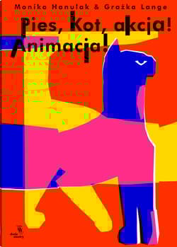 Pies, kot, akcja! Animacja! - Hanulak Monika, Grażka Lange