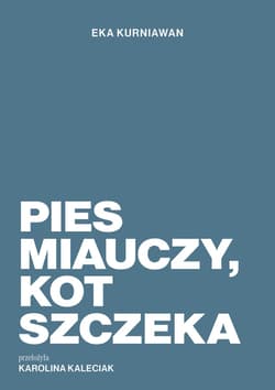 Pies miauczy, kot szczeka - Eka Kurniawan