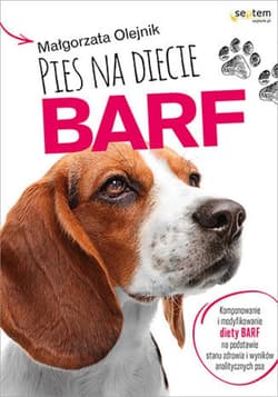 Pies na diecie BARF. Komponowanie i modyfikowanie diety BARF na podstawie stanu zdrowia i wyników analitycznych psa - ebook - Małgorzata Olejnik