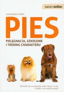 Pies pielęgnacja, szkolenie i trening charakteru Dowiedz się, co twój pies widzi, słyszy i czuje. Znajdź z nim wspólny język!