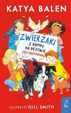 Pies rozrabiaka. Zwierzaki z domku na drzewie - Katya Balen