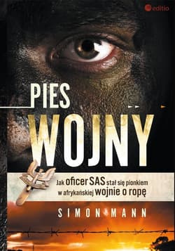 Pies wojny Jak oficer SAS stał się pionkiem w afrykańskiej wojnie o ropę - Simon Mann