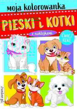 Pieski i kotki. Moja kolorowanka - Opracowanie Zbiorowe