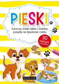 Pieski kolorowy świat zabaw i świetne pomysły na spędzenie czasu - Opracowanie Zbiorowe