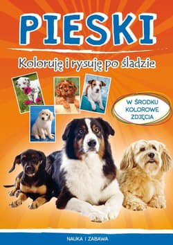 Pieski Koloruję i rysuję po śladzie W środku kolorowe zdjęcia - Monika Myślak