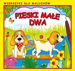 Pieski małe dwa Wierszyki dla Maluchów - Praca zbiorowa