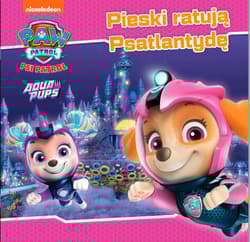 Pieski ratują Psatlantydę. Psi Patrol - Praca zbiorowa
