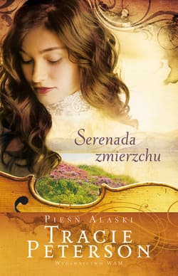 Pieśń Alaski. Serenada zmierzchu - Tracie Peterson