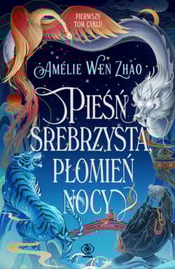 Pieśń srebrzysta, płomień nocy. Pieśń ostatniego królestwa. Tom 1 - Wen Zhao Amelie