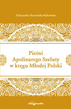 Pieśni Apolinarnego Szeluty w kręgu Młodej Polski - Aleksandra Kamińska-Rykowska