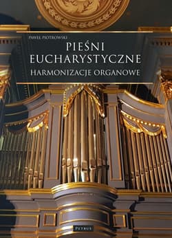Pieśni Eucharystyczne. Harmonizacje organowe - Paweł Piotrowski