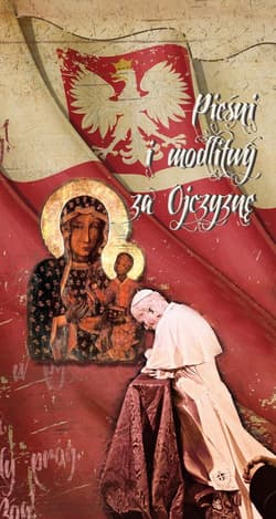 Pieśni i modlitwy za ojczyznę - red. Patryk Gołubców,  Orańska Magdalena, Bożena S