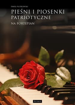 Pieśni i piosenki patriotyczne na fortepian - Paweł Piotrowski