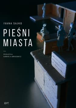 Pieśni miasta - Ivana Sajko