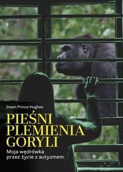 Pieśni plemienia goryli Moja wędrówka przez życie z autyzmem - Dawn Prince-Hughes