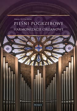 Pieśni pogrzebowe. Harmonizacje organowe - Paweł Piotrowski