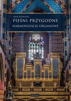 Pieśni przygodne. Harmonizacje Organowe - Paweł Piotrowski