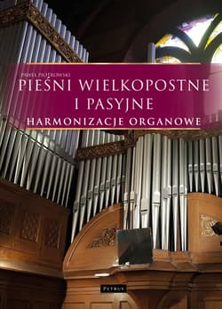 Pieśni wielkopostne i pasyjne. Harmonizacje organowe - Paweł Piotrowski
