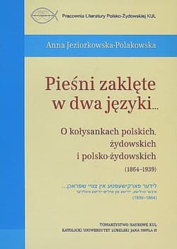 Pieśni zaklęte w dwa języki... O kołysankach polskich, żydowskich i polsko-żydowskich (1864-1939)