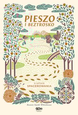 Pieszo i beztrosko. O sztuce spacerowania  - Bonnie Smith Whitehouse