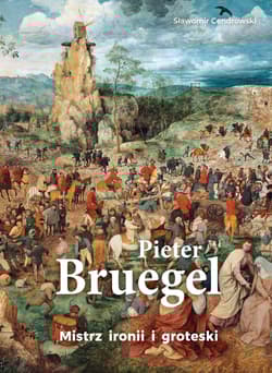 Pieter Bruegel. Mistrz ironii i groteski - Sławomir Cendrowski