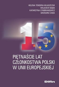 Piętnaście lat członkostwa Polski w Unii Europejskiej - Bąba Wojciech, Cymbranowicz Katarzyna, Żaba Grzegorz
