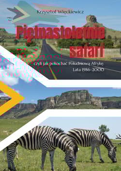 Piętnastoletnie safari, czyli jak pokochać Południową Afrykę. Lata 1986-2000 - Krzysztof Więckiewicz