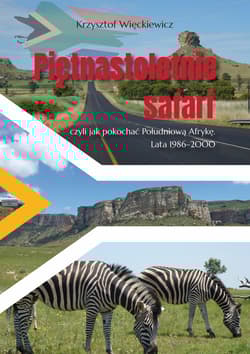 Piętnastoletnie safari, czyli jak pokochać Południową Afrykę. Lata 1986-2000 - Krzysztof Więckiewicz