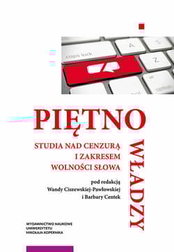 Piętno władzy Studia nad cenzurą i zakresem wolności słowa
