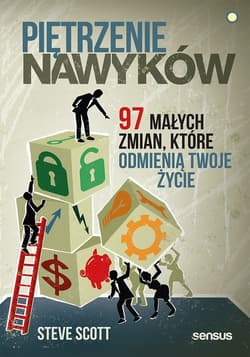 Piętrzenie nawyków 97 małych zmian, które odmienią Twoje życie - Steve Scott