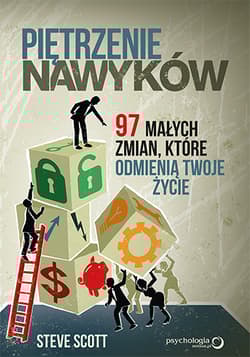 Piętrzenie nawyków 97 małych zmian, które odmienią Twoje życie - Steve Scott