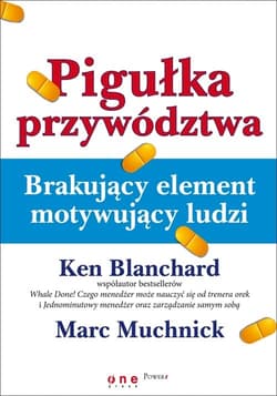 Pigułka przywództwa Brakujący element motywujący ludzi - Muchnick Marc