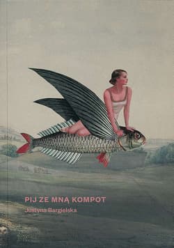 Pij ze mną kompot - Justyna Bargielska