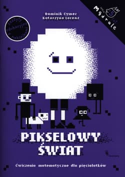 Pikselowy świat Ćwiczenia matematyczne dla pięciolatków - Lorenz Katarzyna