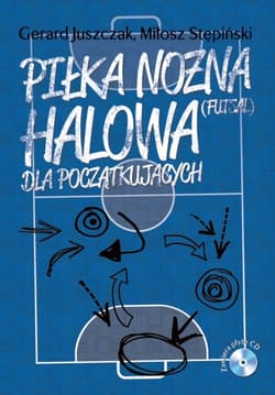 Piłka nożna halowa dla początkujących z płytą CD - Juszczak Gerard