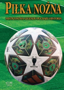 Piłka nożna. Historia, legendy, puchary, historia - Praca zbiorowa, Opracowanie Zbiorowe