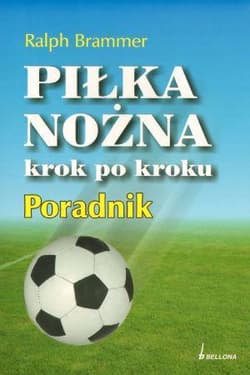 Piłka nożna krok po kroku. Poradnik - Ralph Brammer