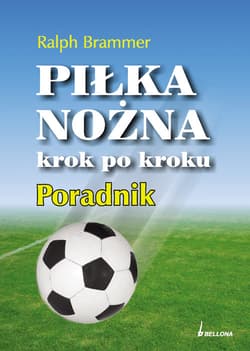 Piłka nożna krok po kroku. Poradnik - Ralph Brammer