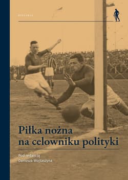 Piłka nożna na celowniku polityki -  Wojtaszyn Dariusz